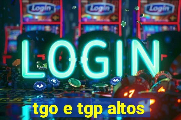 tgo e tgp altos